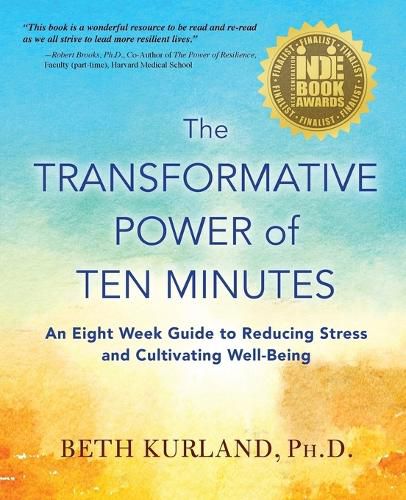 Cover image for The Transformative Power of Ten Minutes: An Eight Week Guide to Reducing Stress and Cultivating Well-Being