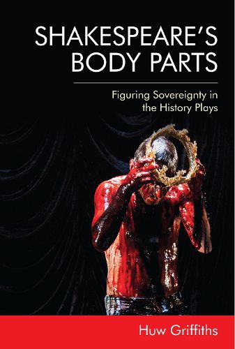 Cover image for Shakespeare'S Body Parts: Figuring Sovereignty in the History Plays