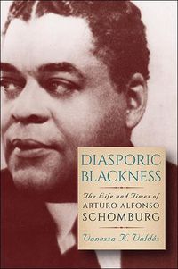 Cover image for Diasporic Blackness: The Life and Times of Arturo Alfonso Schomburg