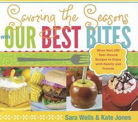 Cover image for Savoring the Seasons with Our Best Bites: More Than 100 Year-Round Recipes to Enjoy with Family and Friends