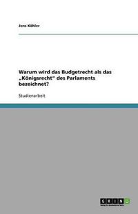 Cover image for Warum wird das Budgetrecht als das  Koenigsrecht des Parlaments bezeichnet?