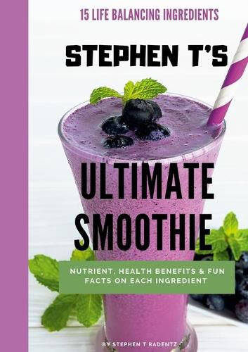 Cover image for Stephen t's Ultimate Smoothie: Health, nutrient and historical facts on every ingredient.
