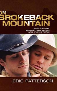 Cover image for On Brokeback Mountain: Meditations about Masculinity, Fear, and Love in the Story and the Film