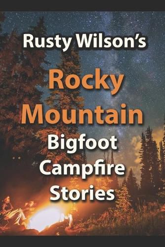 Cover image for Rusty Wilson's Rocky Mountain Bigfoot Campfire Stories