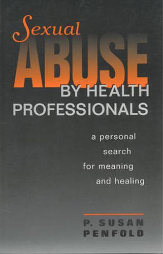 Cover image for Sexual Abuse by Health Professionals: A Personal Search for Meaning and Healing