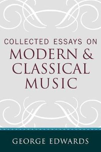 Cover image for Collected Essays on Modern and Classical Music