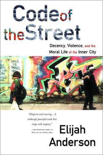 Cover image for Code of the Street: Decency, Violence and the Moral Life of the Inner City