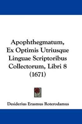 Cover image for Apophthegmatum, Ex Optimis Utriusque Linguae Scriptoribus Collectorum, Libri 8 (1671)