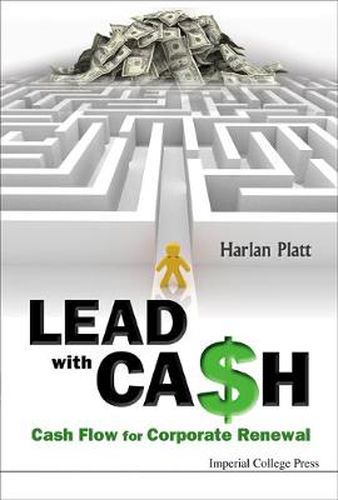 Cover image for Lead With Cash: Cash Flow For Corporate Renewal