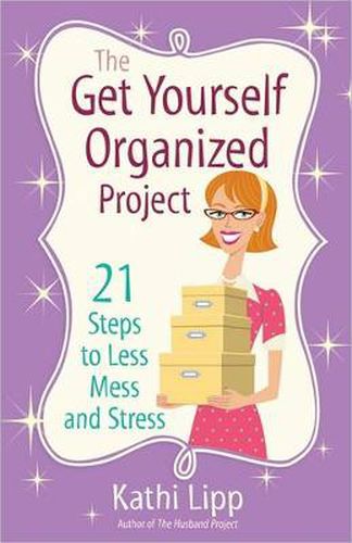 Cover image for The Get Yourself Organized Project: 21 Steps to Less Mess and Stress