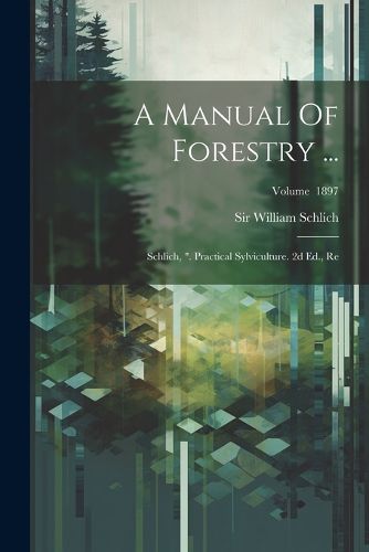 A Manual Of Forestry ...