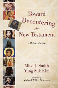 Cover image for Toward Decentering the New Testament: A Reintroduction