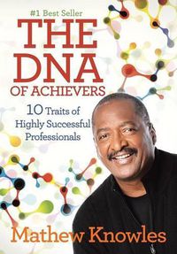 Cover image for The DNA of Achievers: 10 Traits of Highly Successful Professionals