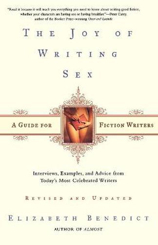 Cover image for The Joy of Writing Sex: A Guide for Fiction Writers, Revised and Updated: Interviews, Examples, and Advice from Today's Most Celebrated Writers