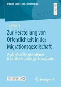 Cover image for Zur Herstellung von OEffentlichkeit in der Migrationsgesellschaft: Digitale Handlungsstrategien Jugendlicher und junger Erwachsener