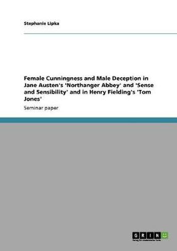 Female Cunningness and Male Deception in Jane Austen's 'Northanger Abbey' and 'Sense and Sensibility' and in Henry Fielding's 'Tom Jones