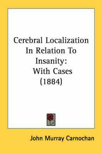 Cover image for Cerebral Localization in Relation to Insanity: With Cases (1884)