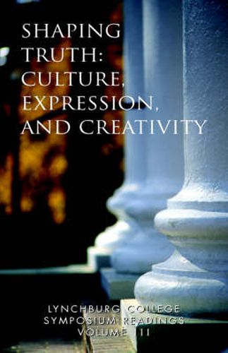 Lynchburg College Symposium Readings Vol III Shaping Truth: Culture, Expression and Creativity