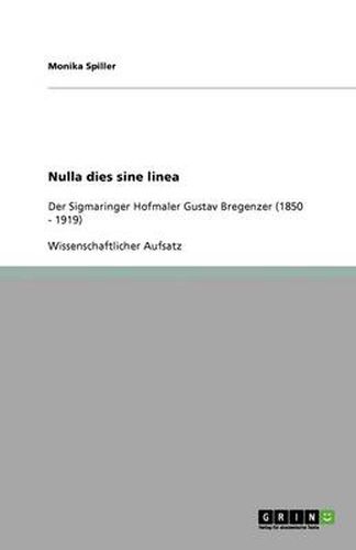 Cover image for Nulla dies sine linea: Der Sigmaringer Hofmaler Gustav Bregenzer (1850 - 1919)