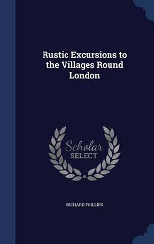 Rustic Excursions to the Villages Round London