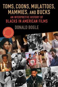 Cover image for Toms, Coons, Mulattoes, Mammies, and Bucks: An Interpretive History of Blacks in American Films, Updated and Expanded 5th Edition