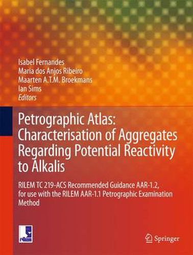 Cover image for Petrographic Atlas: Characterisation of Aggregates Regarding Potential Reactivity to Alkalis: RILEM TC 219-ACS Recommended Guidance AAR-1.2, for Use with the RILEM AAR-1.1 Petrographic Examination Method