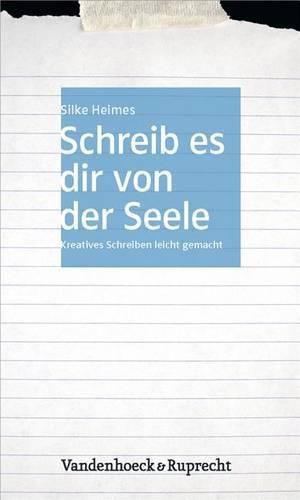Cover image for Schreib es dir von der Seele: Kreatives Schreiben leicht gemacht