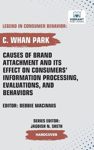 Cover image for Causes of Brand Attachment and Its Effect on Consumers' Information Processing, Evaluations, and Behaviors
