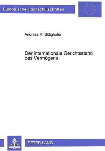 Cover image for Der Internationale Gerichtsstand Des Vermoegens: Eine Rechtsvergleichende Studie Zur Zustaendigkeit Deutscher Gerichte Aufgrund Inlaendischer Vermoegensbelegenheit