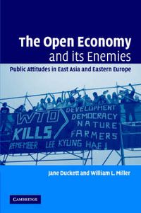 Cover image for The Open Economy and its Enemies: Public Attitudes in East Asia and Eastern Europe