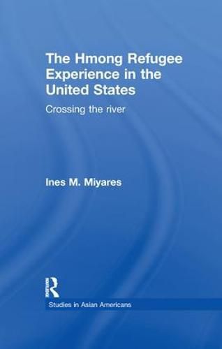 Cover image for The Hmong Refugees Experience in the United States: Crossing the River