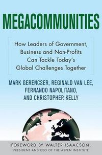 Cover image for Megacommunities: How Leaders of Government, Business and Non-profits Can Tackle Today's Global Challenges Together