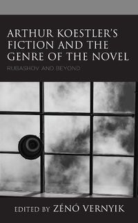Cover image for Arthur Koestler's Fiction and the Genre of the Novel: Rubashov and Beyond