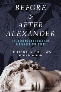 Cover image for Before & After Alexander: The Legend and Legacy of Alexander the Great