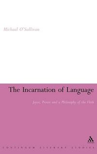 Cover image for The Incarnation of Language: Joyce, Proust and a Philosophy of the Flesh