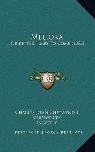 Cover image for Meliora: Or Better Times to Come (1852)