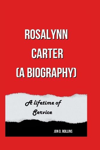 Rosalynn Carter (A Biography)
