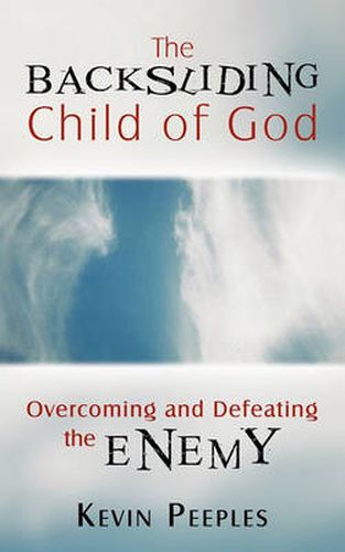 Cover image for The Backsliding Child of God: Overcoming and Defeating the Enemy