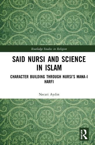 Cover image for Said Nursi and Science in Islam: Character Building Through Nursi's mana-i harfi