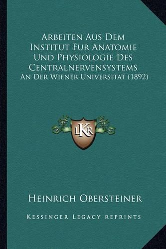 Cover image for Arbeiten Aus Dem Institut Fur Anatomie Und Physiologie Des Centralnervensystems: An Der Wiener Universitat (1892)