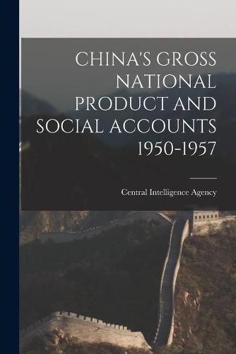 Cover image for China's Gross National Product and Social Accounts 1950-1957