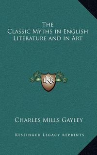 Cover image for The Classic Myths in English Literature and in Art