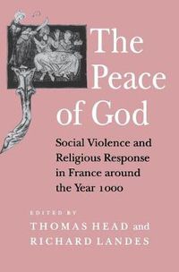 Cover image for The Peace of God: Social Violence and Religious Response in France Around the Year 1000