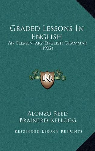 Cover image for Graded Lessons in English: An Elementary English Grammar (1902)