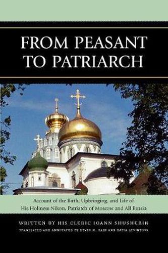 Cover image for From Peasant to Patriarch: Account of the Birth, Upbringing, and Life of His Holiness Nikon, Patriarch of Moscow and All Russia