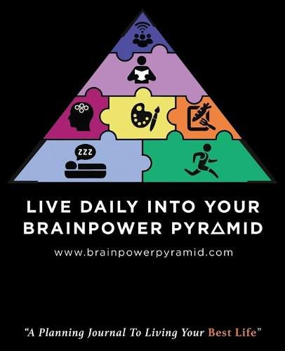 Cover image for Live Daily Into Your Brainpower Pyramid: A Planning Journal To Living Your Best Life