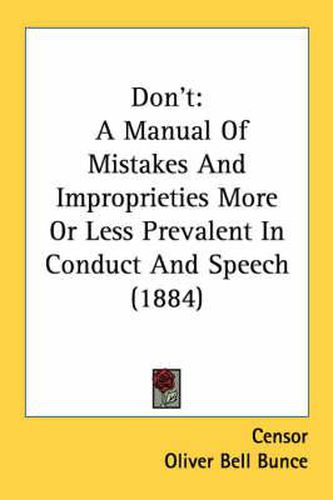 Don't: A Manual of Mistakes and Improprieties More or Less Prevalent in Conduct and Speech (1884)