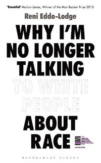 Cover image for Why I'm No Longer Talking to White People About Race: The Sunday Times Bestseller