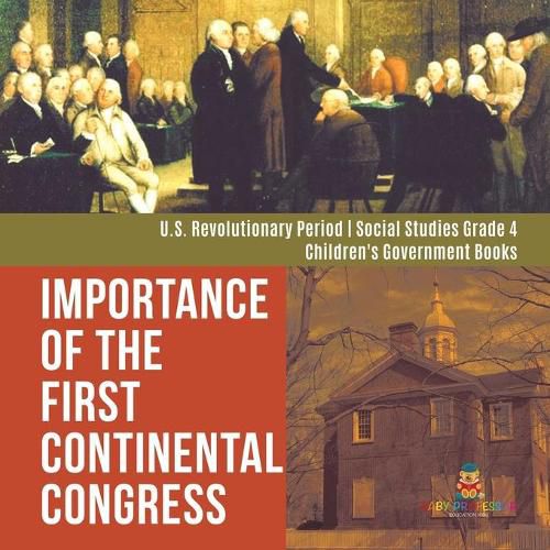 Cover image for Importance of the First Continental Congress U.S. Revolutionary Period Social Studies Grade 4 Children's Government Books