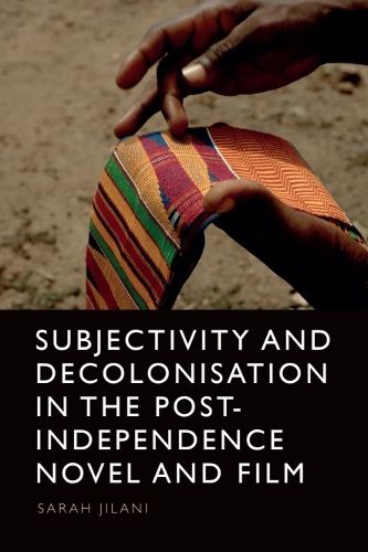 Cover image for Subjectivity and Decolonisation in the Post-Independence Novel and Film